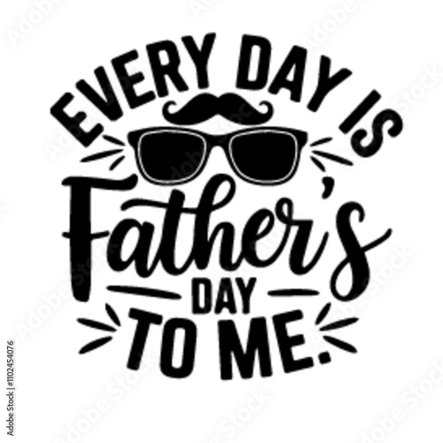 everyday is fathers day to me dad t-shirt design template svg cut vector file