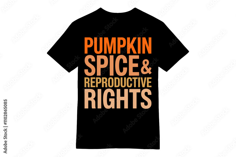 Pumpkin Spice & Reproductive Rights Feminist T-Shirt Design Pumpkin Spice & Reproductive Rights Feminist T-Shirt Design
