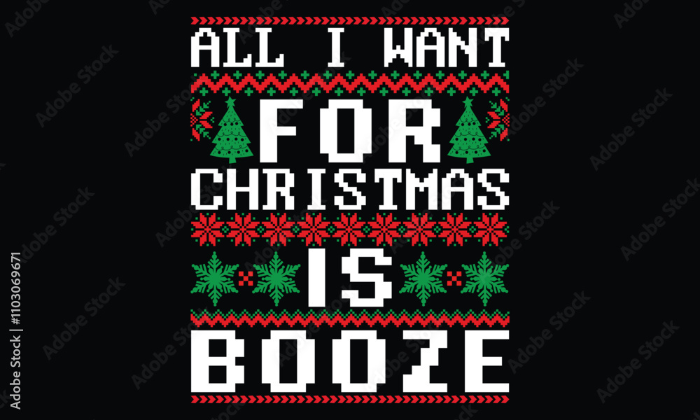 Obraz premium All I Want For Christmas Is Booze - Christmas T Shirt Design, Hand lettering inspirational quotes isolated on black background, used for prints on bags, poster, banner, flyer and mug, pillows.