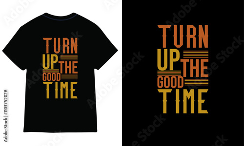 turn up the good time, typography t-shirt design.