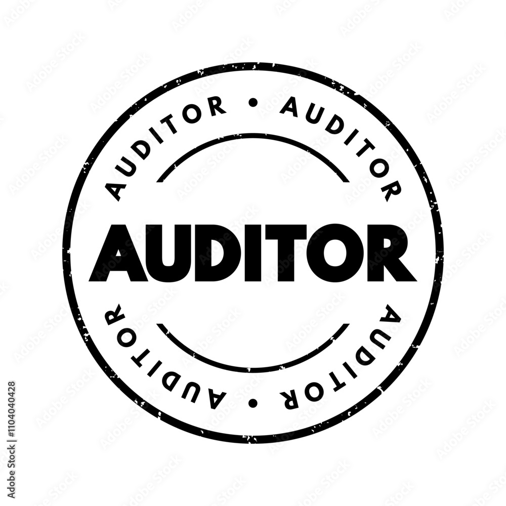 Auditor is a person authorized to review and verify the accuracy of financial records and ensure that companies comply with tax laws, text concept stamp Auditor is a person authorized to review and verify the accuracy of financial records and ensure that companies comply with tax laws, text concept stamp