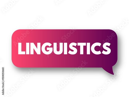 Linguistics is the scientific study of human language, text concept message bubble