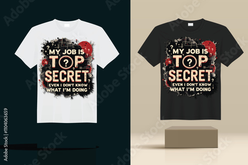 MY JOB IS TOP SECRET best quality t shirt design using adobe illustrator.. 