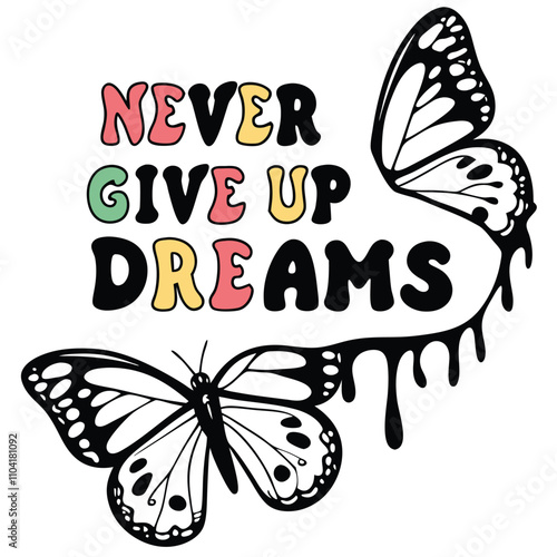 Adobe Illustrator Artwork, a black and white picture of a butterfly and the words never give up dreams.