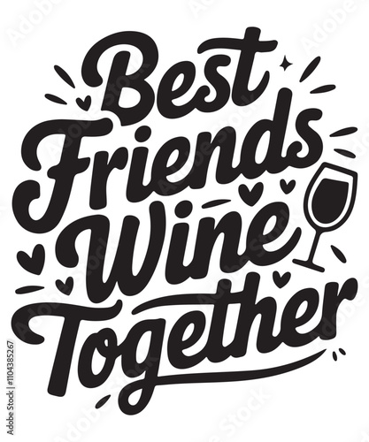 Best Friends Wine Together, Wine SVG T-shirt Design, Cut Files, Handwritten Phrase Calligraphic Design, Funny EPS Files, SVG Cricut