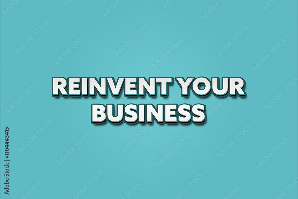 Reinvent your Business. A Illustration with white text isolated on light green background. Reinvent your Business. A Illustration with white text isolated on light green background.