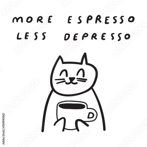 Phrase - more espresso less depresso. Cat with coffee cup. Outline design. Illustration on white background.