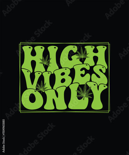 High Vibes Only, Marijuana T-shirt Design, Weed T-shirt 