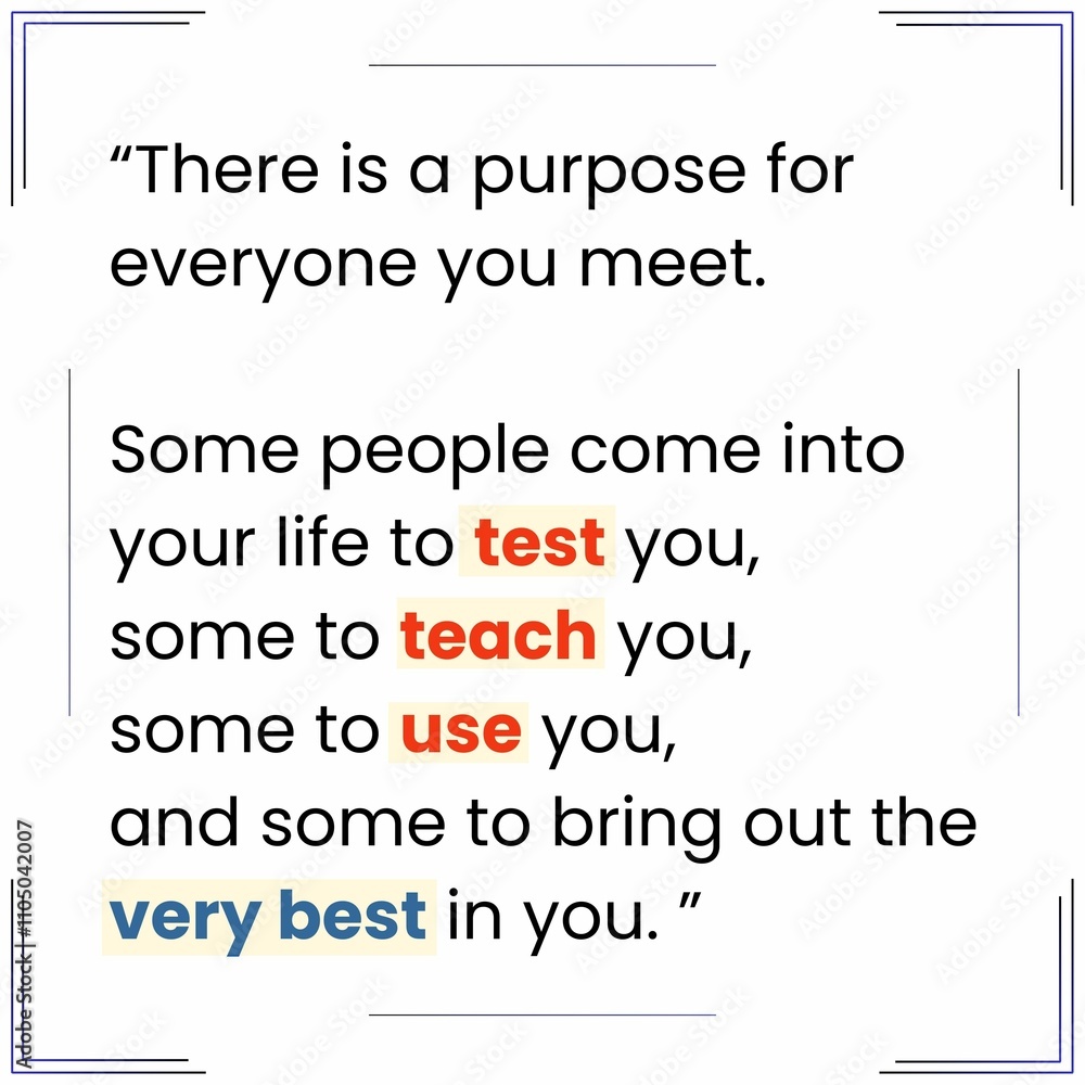 A pixel design explains that every person you encounter has a purpose in your life. Some test, teach, use, or inspire you, helping you grow and reach your potential. A pixel design explains that every person you encounter has a purpose in your life. Some test, teach, use, or inspire you, helping you grow and reach your potential.
