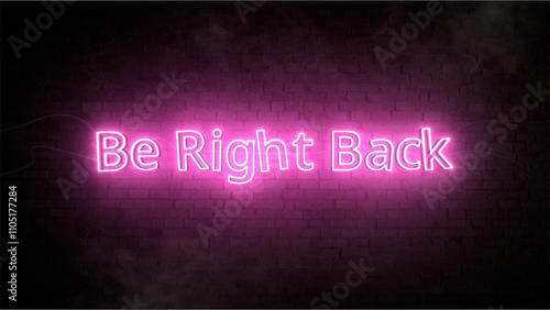 Pink Neon Sign Saying 'Be Right Back' on Dark Brick Wall Background