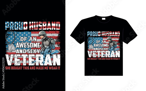 Proud husband of an awesome and sexy veteran she bought this and made me wear it Veterans t-shirt designs USA Freedom art