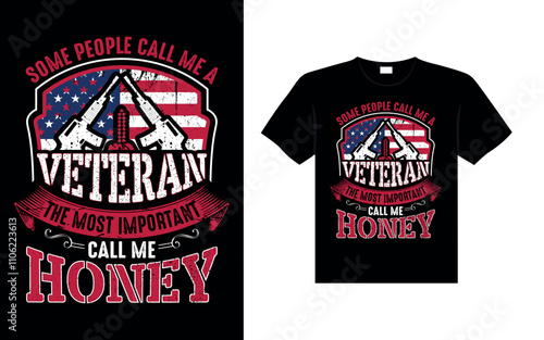 SOME PEOPLE CALL ME A VETERAN THE MOST IMPORTANT CALL ME HONEY Veterans t-shirt designs USA Freedom art Veterans t-shirt designs USA Freedom art