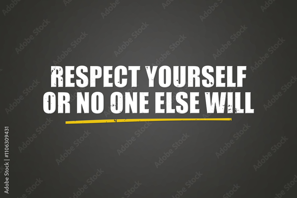 Respect yourself or no one else will. A blackboard with white text. Illustration with grunge text style. Respect yourself or no one else will. A blackboard with white text. Illustration with grunge text style.