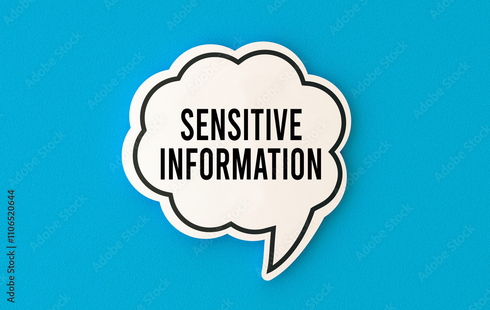 Sensitive information concept written on speech bubble. Sensitive information concept written on speech bubble.