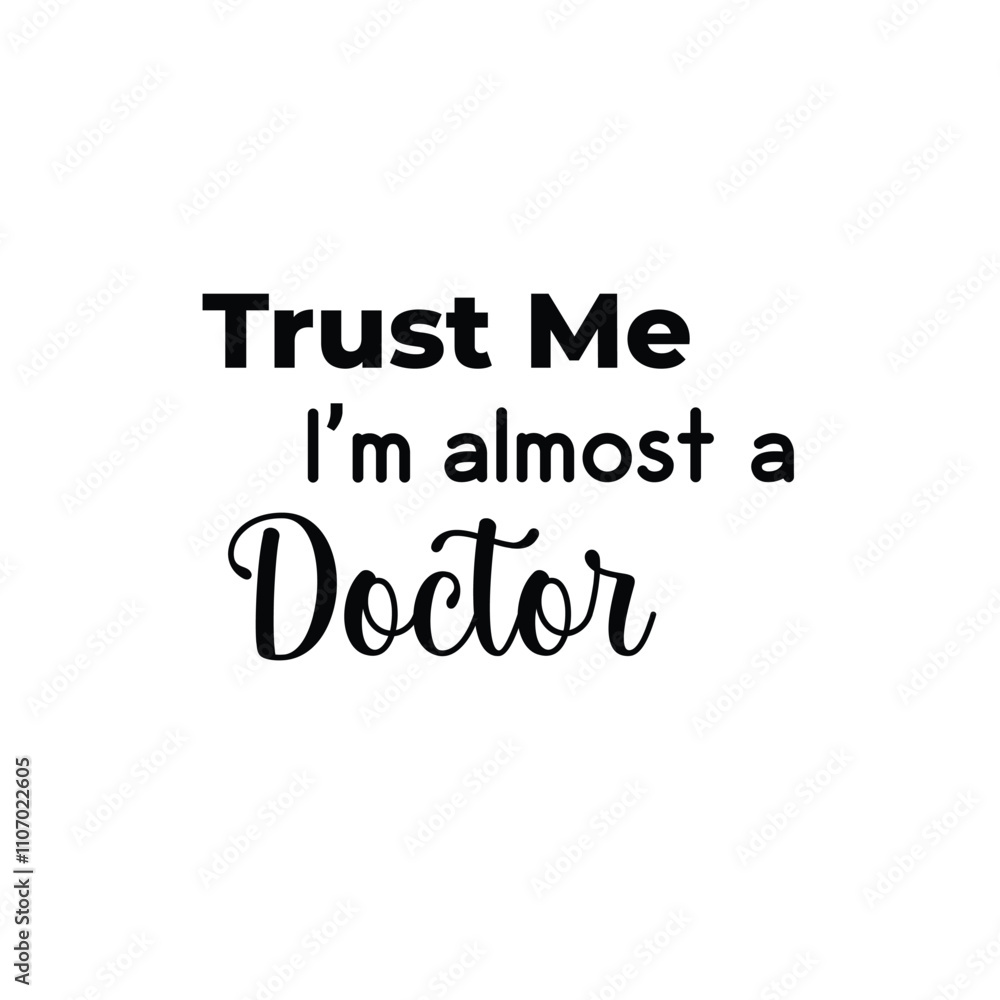 Custom Doctor T-Shirt Design, Trust me, I'm almost a Doctor. Custom Doctor T-Shirt Design, Trust me, I'm almost a Doctor.