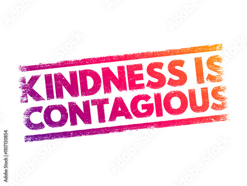 Kindness Is Contagious -suggests that acts of kindness can spread from person to person, much like a virus, text concept stamp