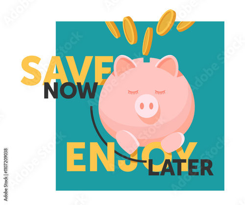 Save Now, Enjoy Later - slogan with with broken piggy bank and coins
