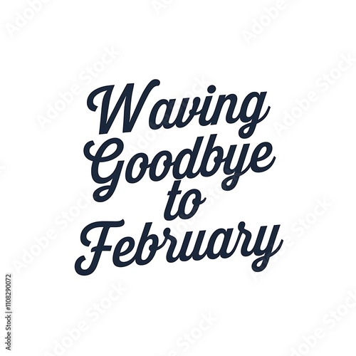 Waving Goodbye To February Saying Farewell To Short Month photo