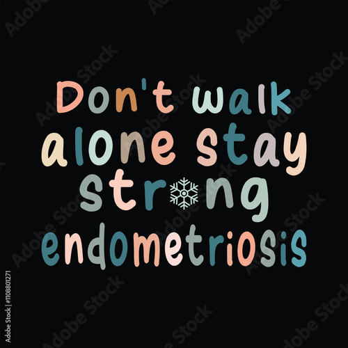 Don't walk alone stay strong endometriosis