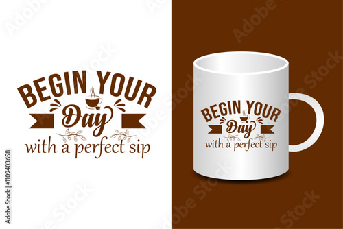 Mug design, begin your day with a perfect sip quote mug design, typography mug design template