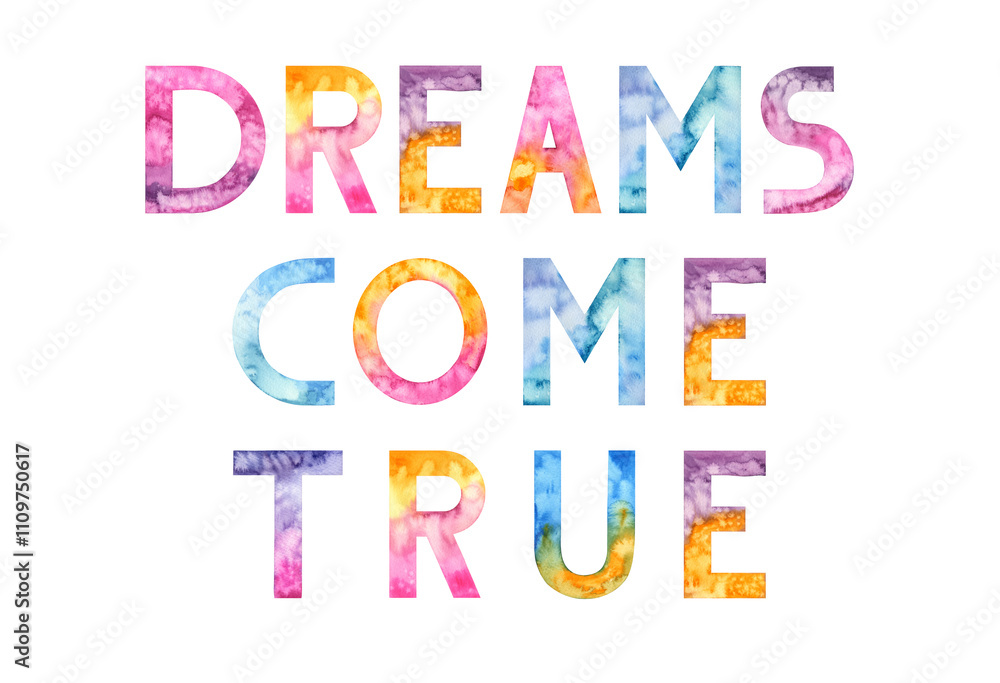 Dreams come true. Watercolor hand drawn lettering isolated background. Handwritten message. Motivational. Inspirational. Colorful letters. For print, cards, banner, poster, t-shirt, bags Dreams come true. Watercolor hand drawn lettering isolated background. Handwritten message. Motivational. Inspirational. Colorful letters. For print, cards, banner, poster, t-shirt, bags