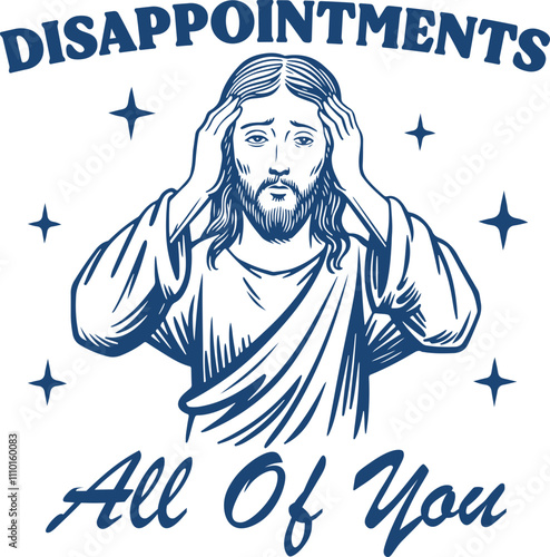 Disappointments All of You Quote, Sarcastic Jesus Illustration with Humor Text, Funny Jesus Shirt Design