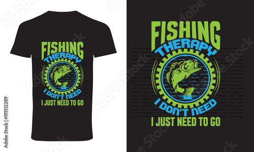 typography t shirt design " fishing therapy i don't need i just need to go