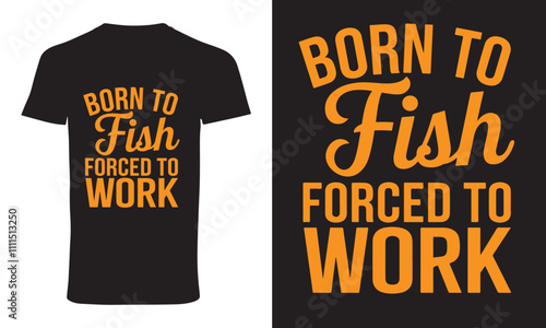 typography t shirt design " born to fish forced to work