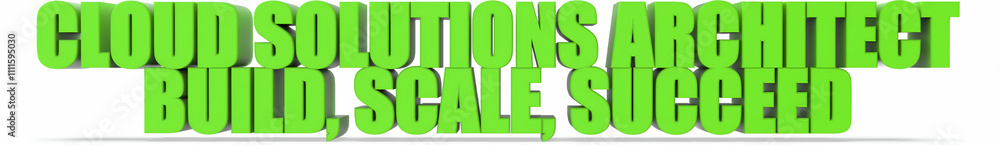 Cloud Solutions Architect Build Scale Succeed, 3d text Cloud Solutions Architect Build Scale Succeed, 3d text