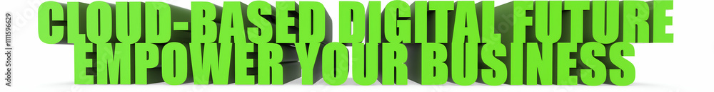 Fototapeta premium Cloud Based Digital Future Empower Your Business, 3d text