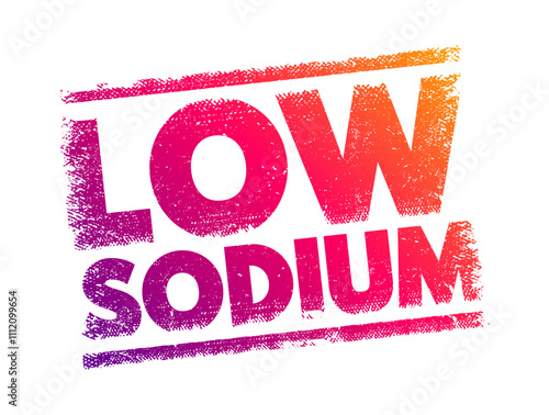 Low Sodium refers to a reduced amount of sodium in food or a diet, text concept stamp