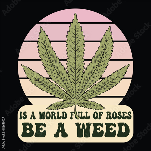 Weed Plant Print T-shirt, Funny Quote Marijuana Leaf Tee for Men and Women, Organic Cannabis Shirt Smoking Joke, Gift for Smoker Stoner, Retro styled banner, patch, stamp or sticker. Perfect t-shirt .