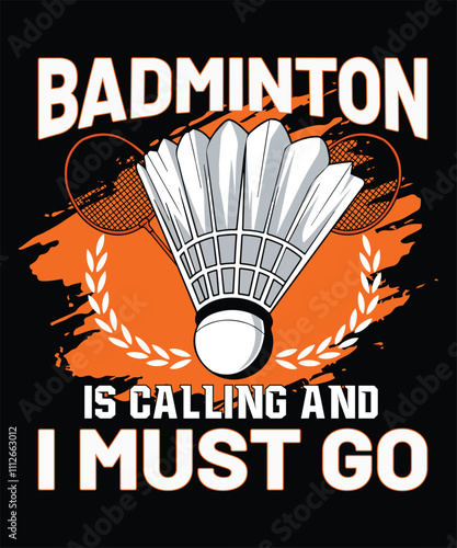 Badminton is calling and i must go, badminton t shirt design, Badminton Graphic T-shirt Design, Vintage artwork for sportswear. Sport typography, t-shirt graphics, poster,