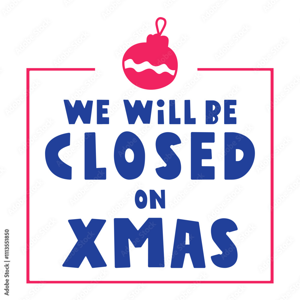 We will be closed on Xmas. Badge. Graphic design. Christmas holidays vacation. Illustration on white background. We will be closed on Xmas. Badge. Graphic design. Christmas holidays vacation. Illustration on white background.