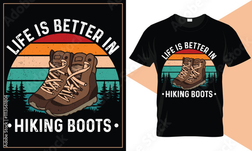 Life is better in hiking boots, Vintage Hiking T Shirt design, Mountain Hiking t-shirt design template. Vector illustration with wild, mountain, Hiker, and adventure silhouettes.