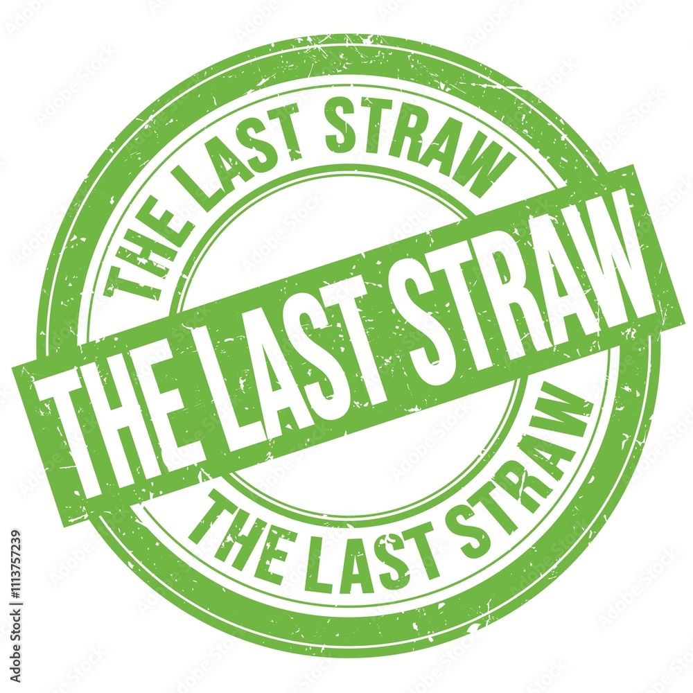 THE LAST STRAW text written on green round stamp sign THE LAST STRAW text written on green round stamp sign