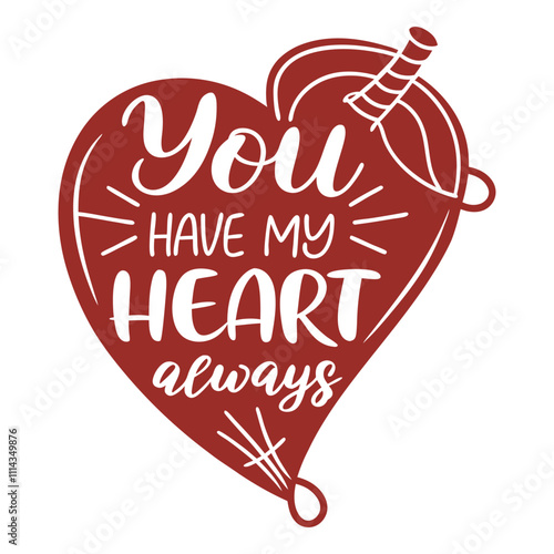 You have my heart, always written in calligraphy, bold font on a heart