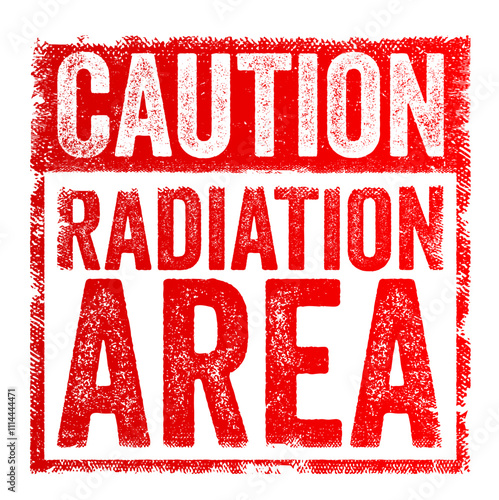 Caution: Radiation Area - is a warning sign used to alert individuals that they are entering a zone where radiation levels may pose health risks, text concept stamp