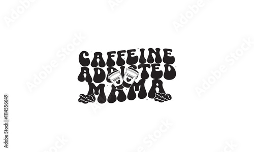 Caffeine Addicted Mama T-Shirt Design