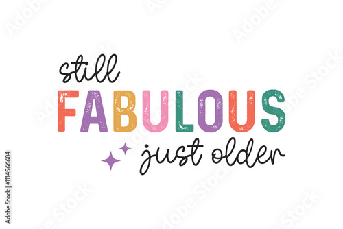 Still Fabulous just older, Funny Sarcastic New Year Quote T Shirt Design