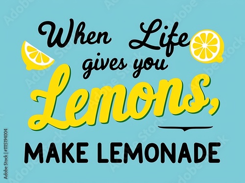 When Life Gives You Lemons Make Lemonade