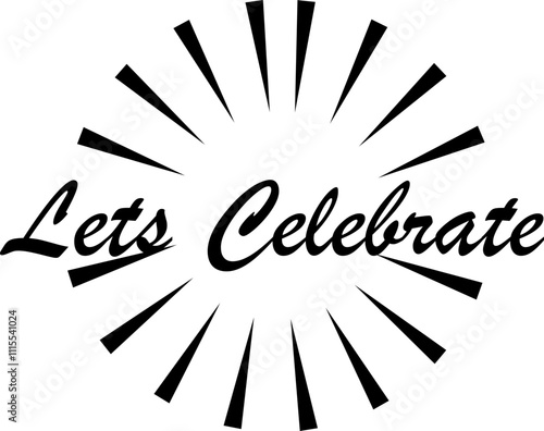 Let's celebrate text banner icon. Greeting card black design. For holiday design, postcard, party invitation and poster vector. Modern calligraphy illustration isolated on transparent background.