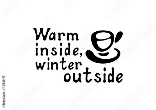 Warm inside, winter outside! Motivational lettering quote. Inspirational handwritten phrase. Vector illustration.