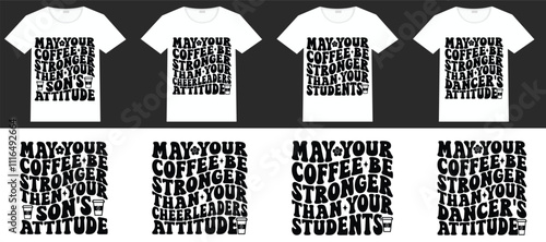 May your coffee be stronger then your son's attitude, May Your Coffee Be Stronger Than Your Cheerleaders Attitude, May your coffee be stronger than your students, May Your Coffee Be Stronger Than Your