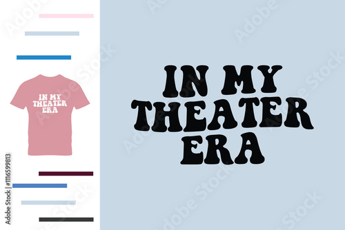  In my theater era t shirt design