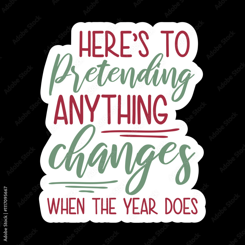 Fototapeta premium Here’s To Pretending Anything Changes When The Year Does