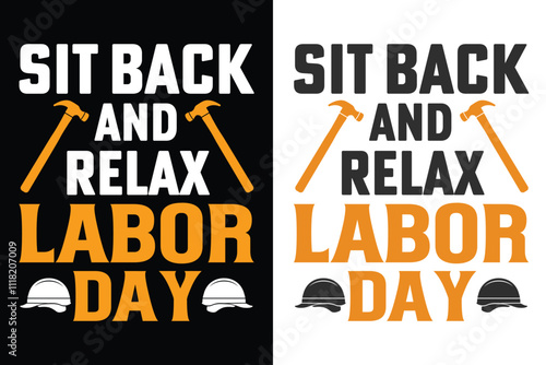 Sit Back And Relax Labor Day Typography Print Design, Labor Typography Design, Labor Motivational Tee Design