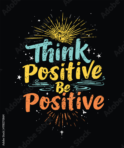 Think Positive Be Positive Typography Design Inspiring Motivational T Shirt Art