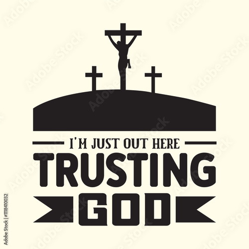 i'm just out here trusting god t shirt Design, EPS File 