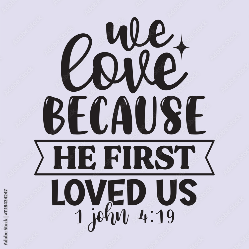 Fototapeta premium We love Because he first loved us t shirt Design, EPS File